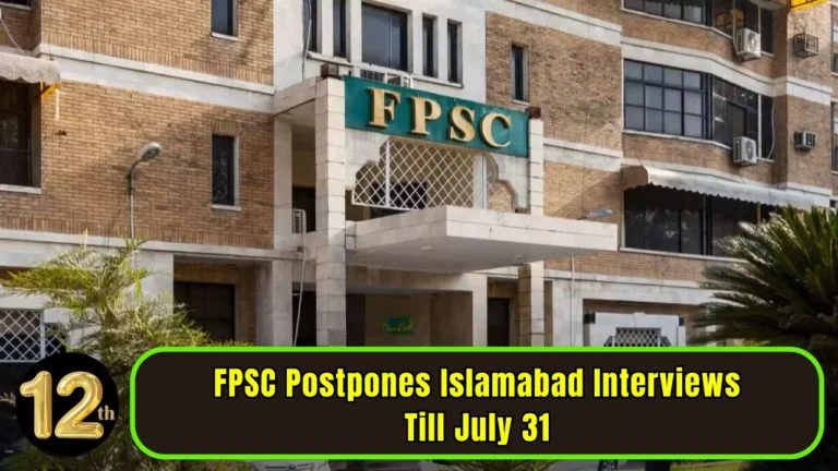 FPSC Postpones Islamabad Interviews Till July 31